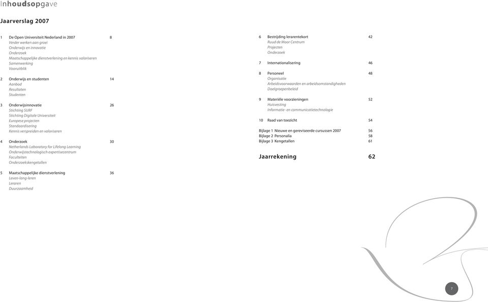 valoriseren 4 Onderzoek 30 Netherlands Laboratory for Lifelong Learning Onderwijstechnologisch expertisecentrum Faculteiten Onderzoekskengetallen 6 Bestrijding lerarentekort 42 Ruud de Moor Centrum