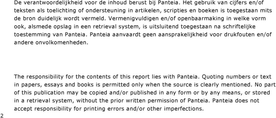 Vermenigvuldigen en/of openbaarmaking in welke vorm ook, alsmede opslag in een retrieval system, is uitsluitend toegestaan na schriftelijke toestemming van Panteia.
