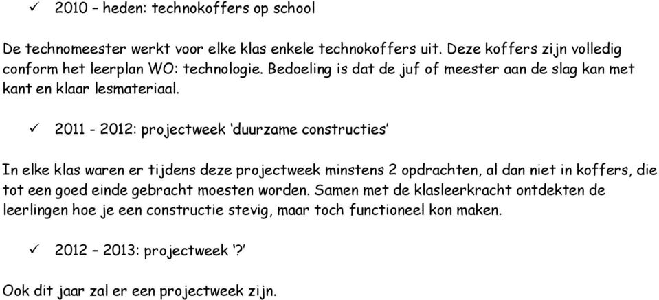 2011-2012: projectweek duurzame constructies In elke klas waren er tijdens deze projectweek minstens 2 opdrachten, al dan niet in koffers, die tot een