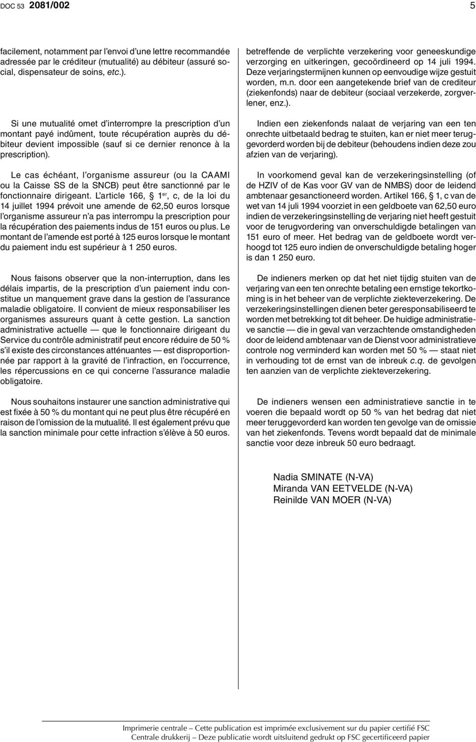 Si une mutualité omet d interrompre la prescription d un montant payé indûment, toute récupération auprès du débiteur devient impossible (sauf si ce dernier renonce à la prescription).