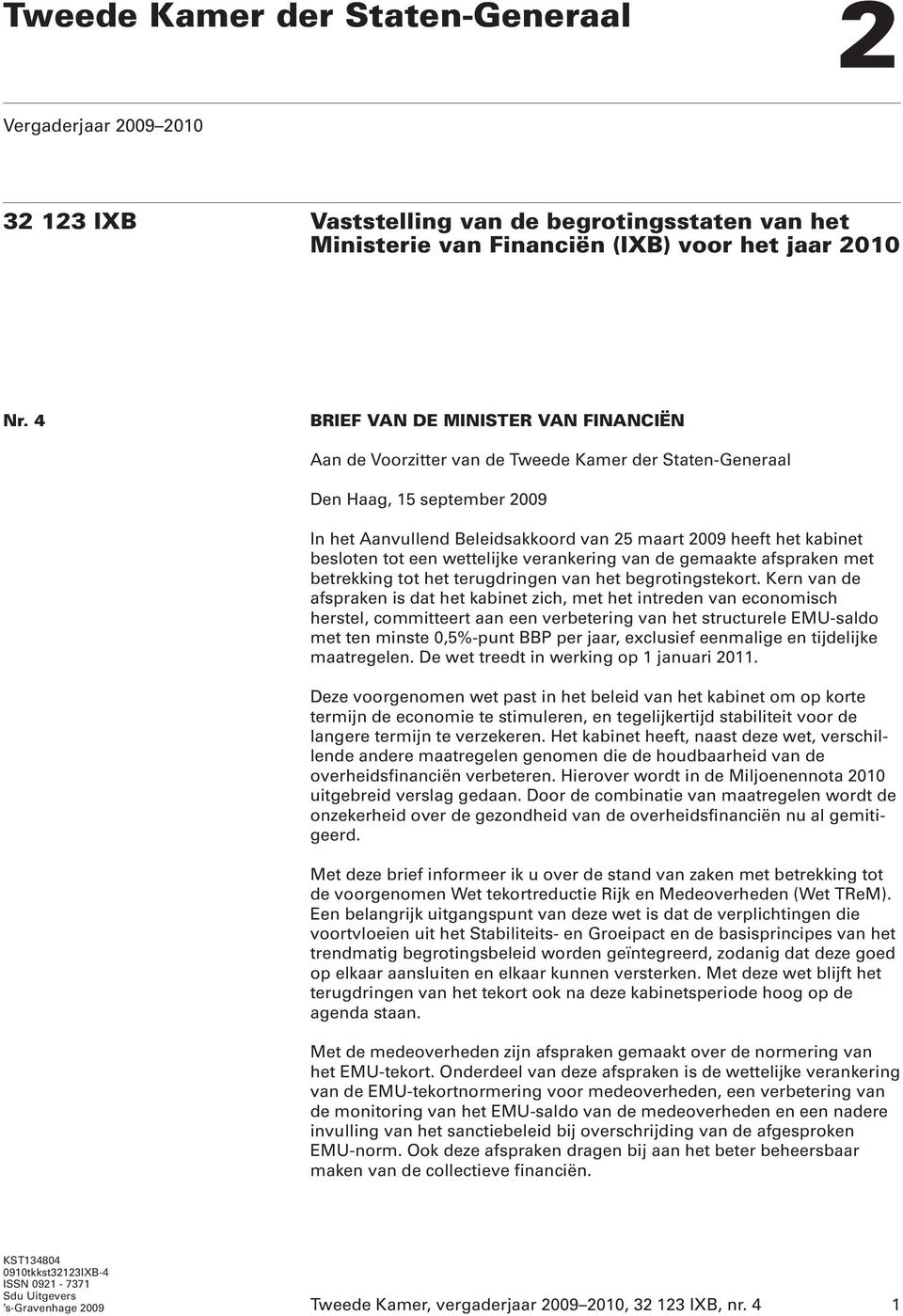 besloten tot een wettelijke verankering van de gemaakte afspraken met betrekking tot het terugdringen van het begrotingstekort.