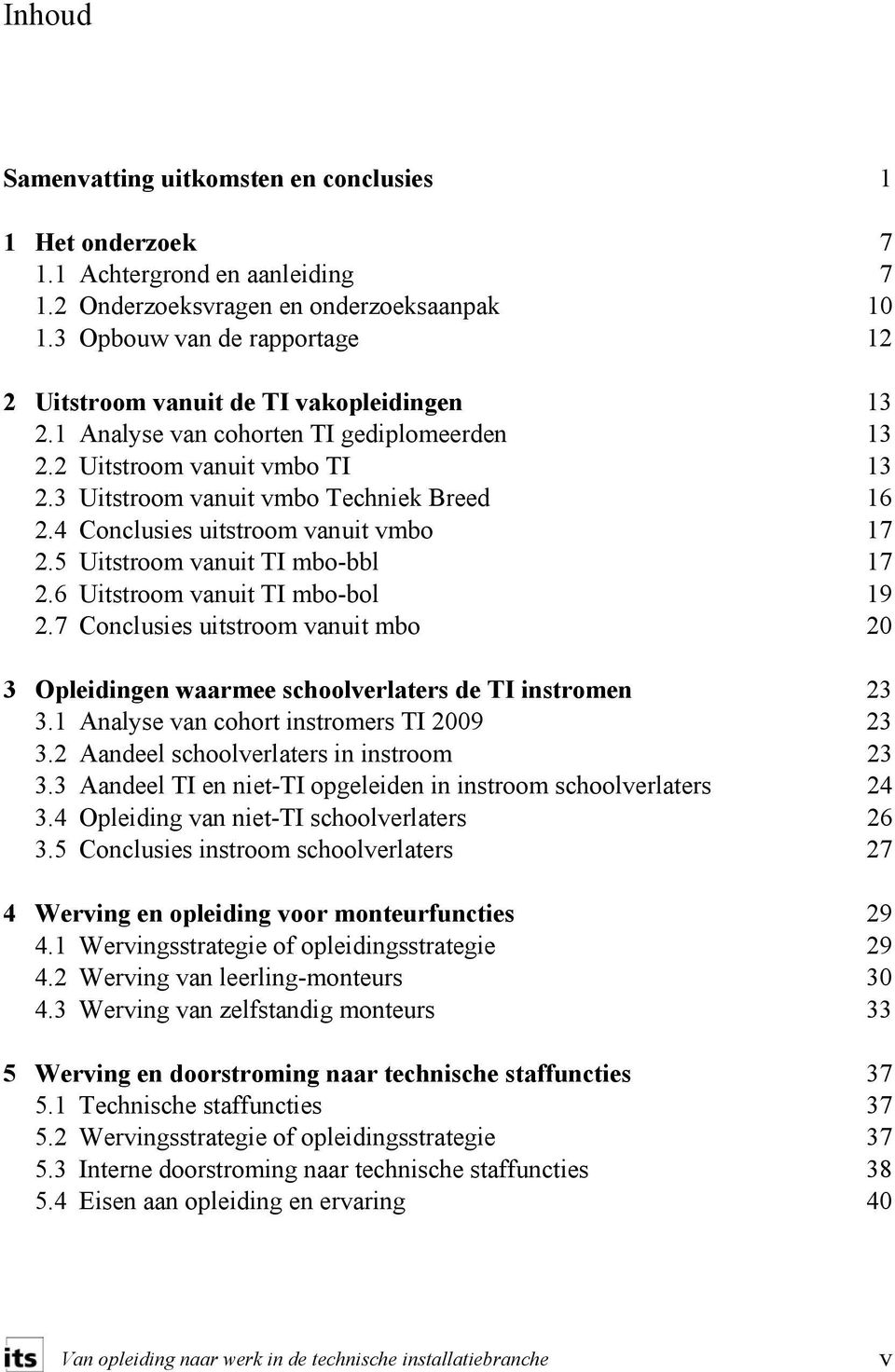 4 Conclusies uitstroom vanuit vmbo 17 2.5 Uitstroom vanuit TI mbo-bbl 17 2.6 Uitstroom vanuit TI mbo-bol 19 2.