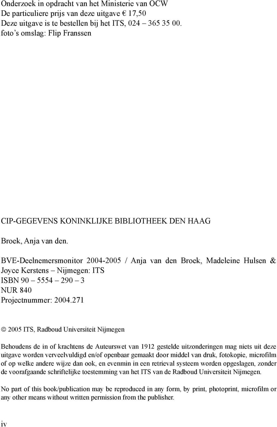 BVE-Deelnemersmonitor 2004-2005 / Anja van den Broek, Madeleine Hulsen & Joyce Kerstens Nijmegen: ITS ISBN 90 5554 290 3 NUR 840 Projectnummer: 2004.
