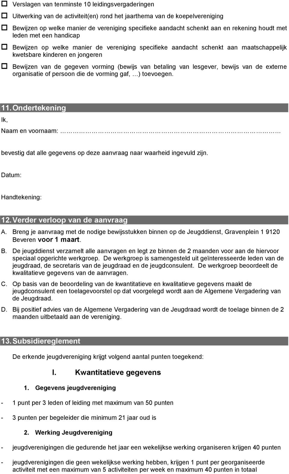 van betaling van lesgever, bewijs van de externe organisatie of persoon die de vorming gaf, ) toevoegen. 11.