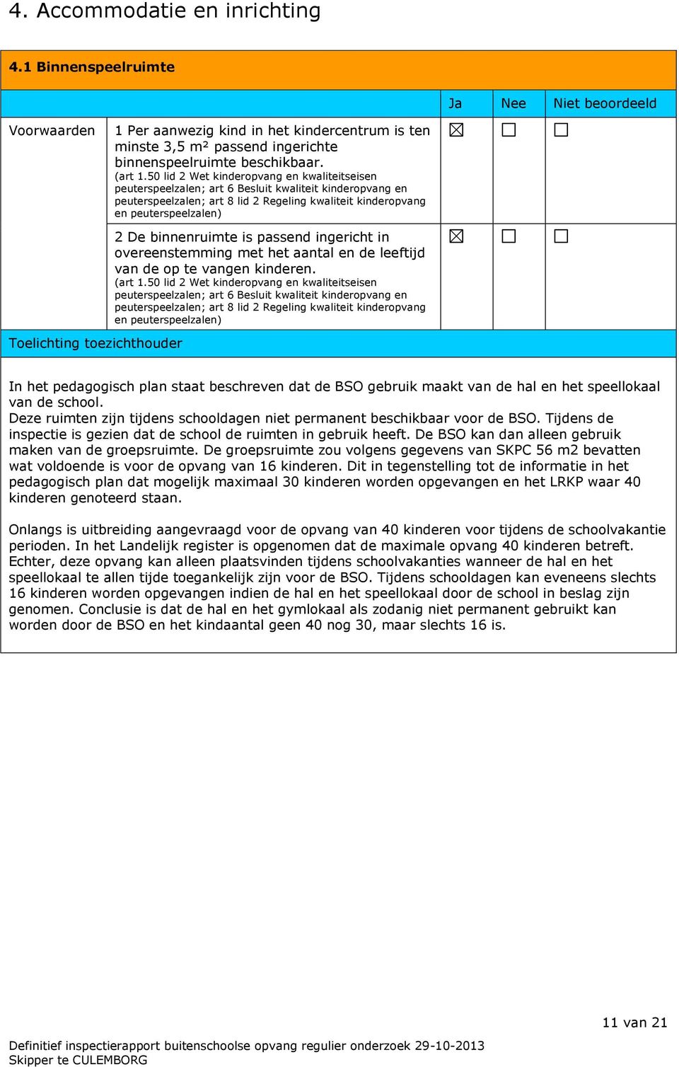 50 lid 2 Wet kinderopvang en kwaliteitseisen peuterspeelzalen; art 6 Besluit kwaliteit kinderopvang en peuterspeelzalen; art 8 lid 2 Regeling kwaliteit kinderopvang en peuterspeelzalen) 2 De