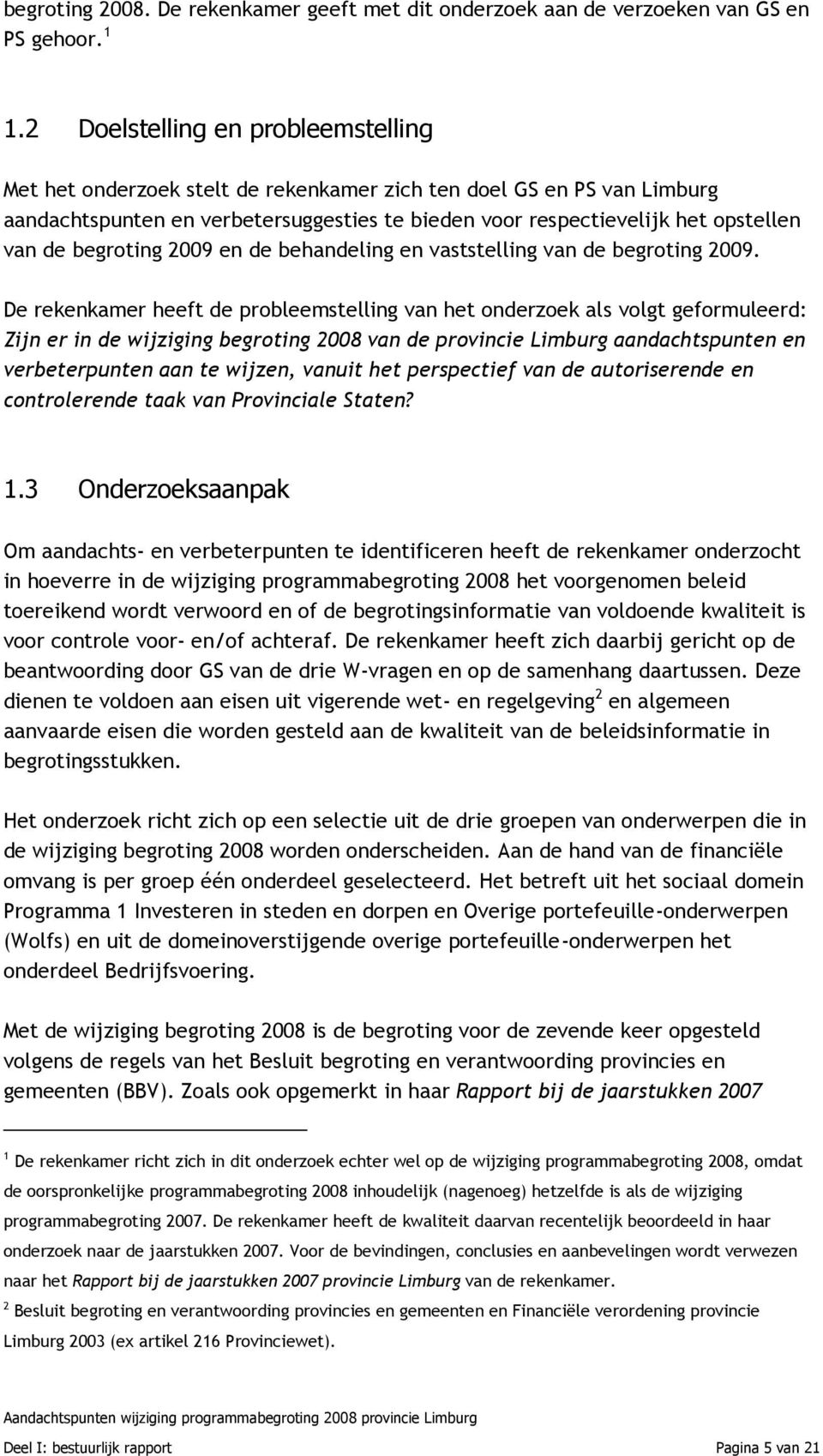 begroting 2009 en de behandeling en vaststelling van de begroting 2009.