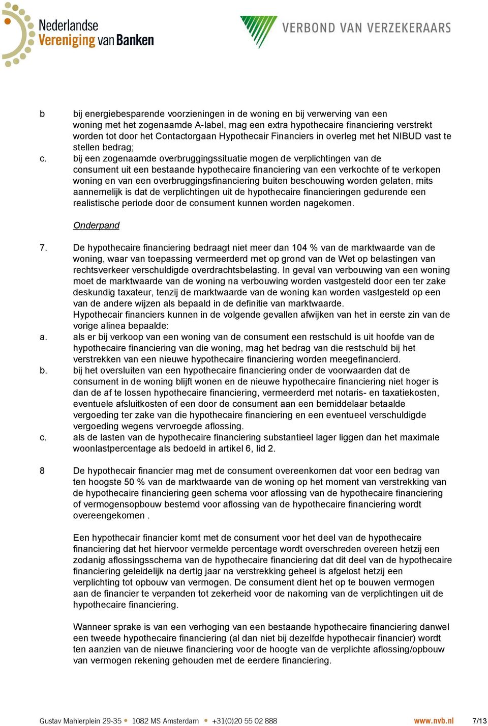 bij een zogenaamde overbruggingssituatie mogen de verplichtingen van de consument uit een bestaande hypothecaire financiering van een verkochte of te verkopen woning en van een