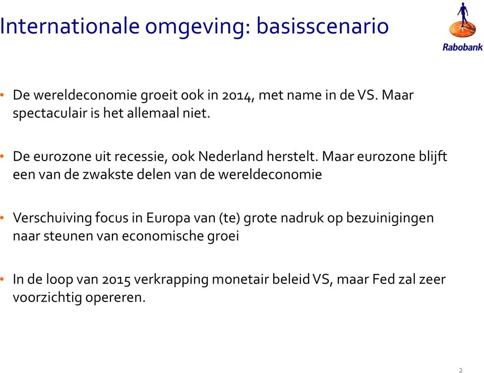 Maar eurozone blijft een van de zwakste delen van de wereldeconomie Verschuiving focus in Europa van (te) grote