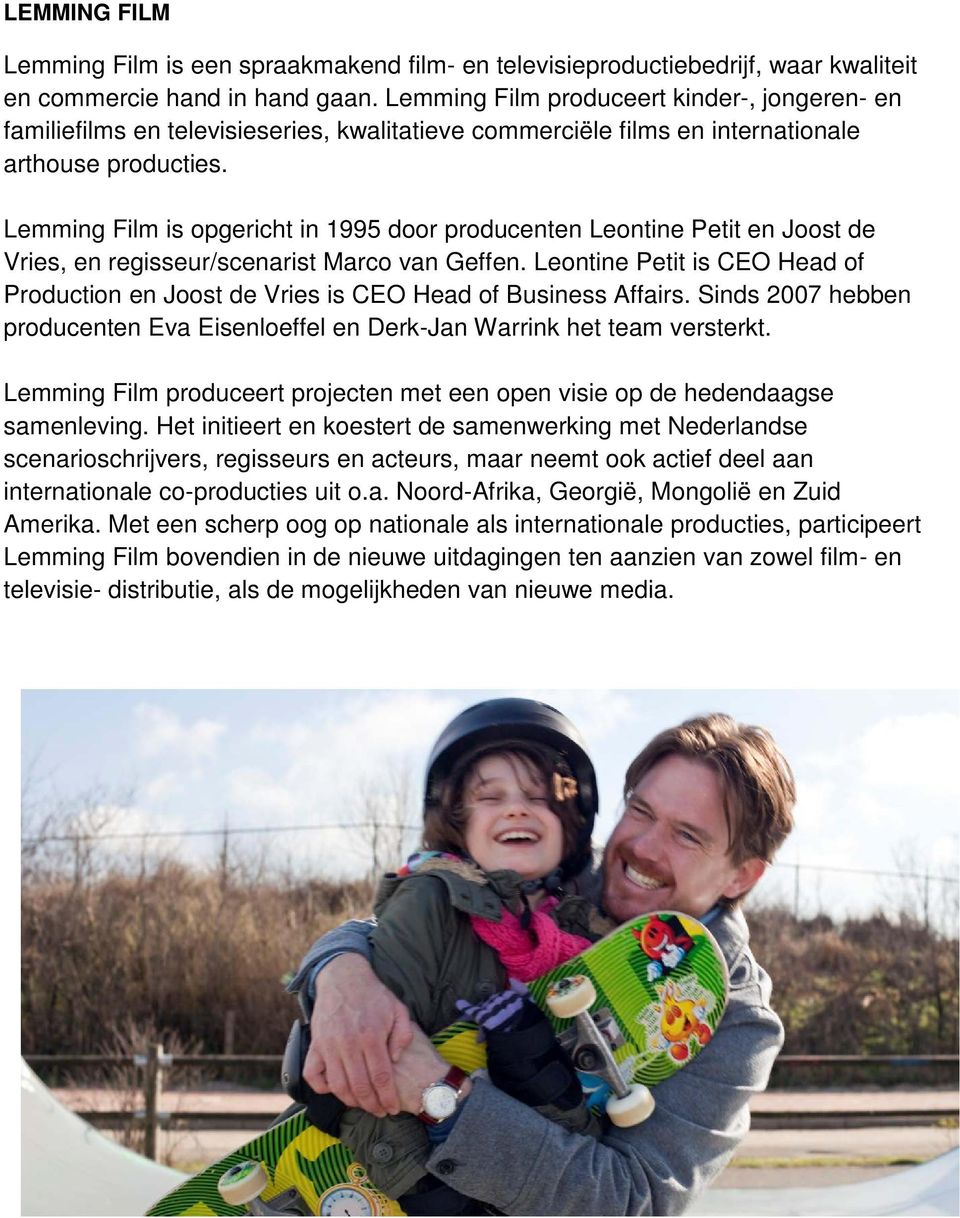Lemming Film is opgericht in 1995 door producenten Leontine Petit en Joost de Vries, en regisseur/scenarist Marco van Geffen.