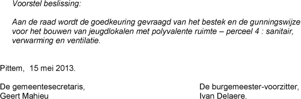 polyvalente ruimte perceel 4 : sanitair, verwarming en ventilatie.