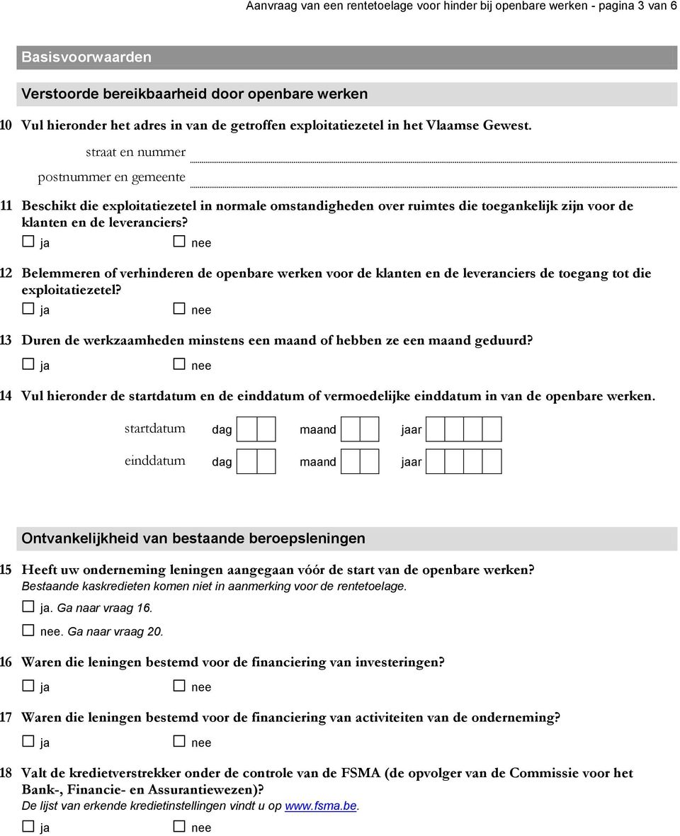 straat en nummer postnummer en gemeente 11 Beschikt die exploitatiezetel in normale omstandigheden over ruimtes die toegankelijk zijn voor de klanten en de leveranciers?