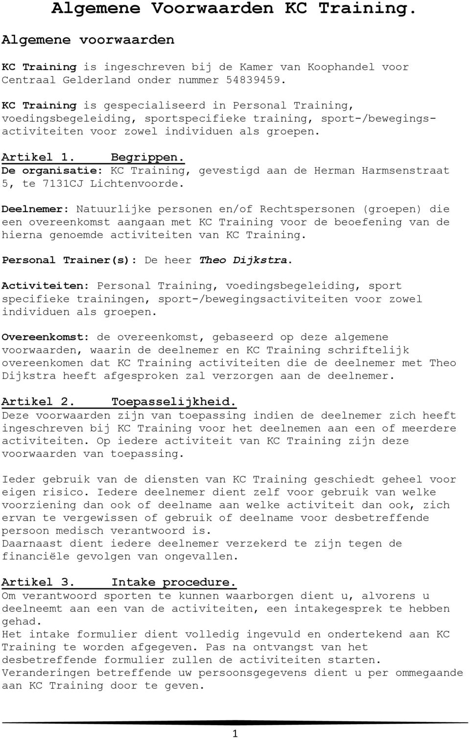 De organisatie: KC Training, gevestigd aan de Herman Harmsenstraat 5, te 7131CJ Lichtenvoorde.