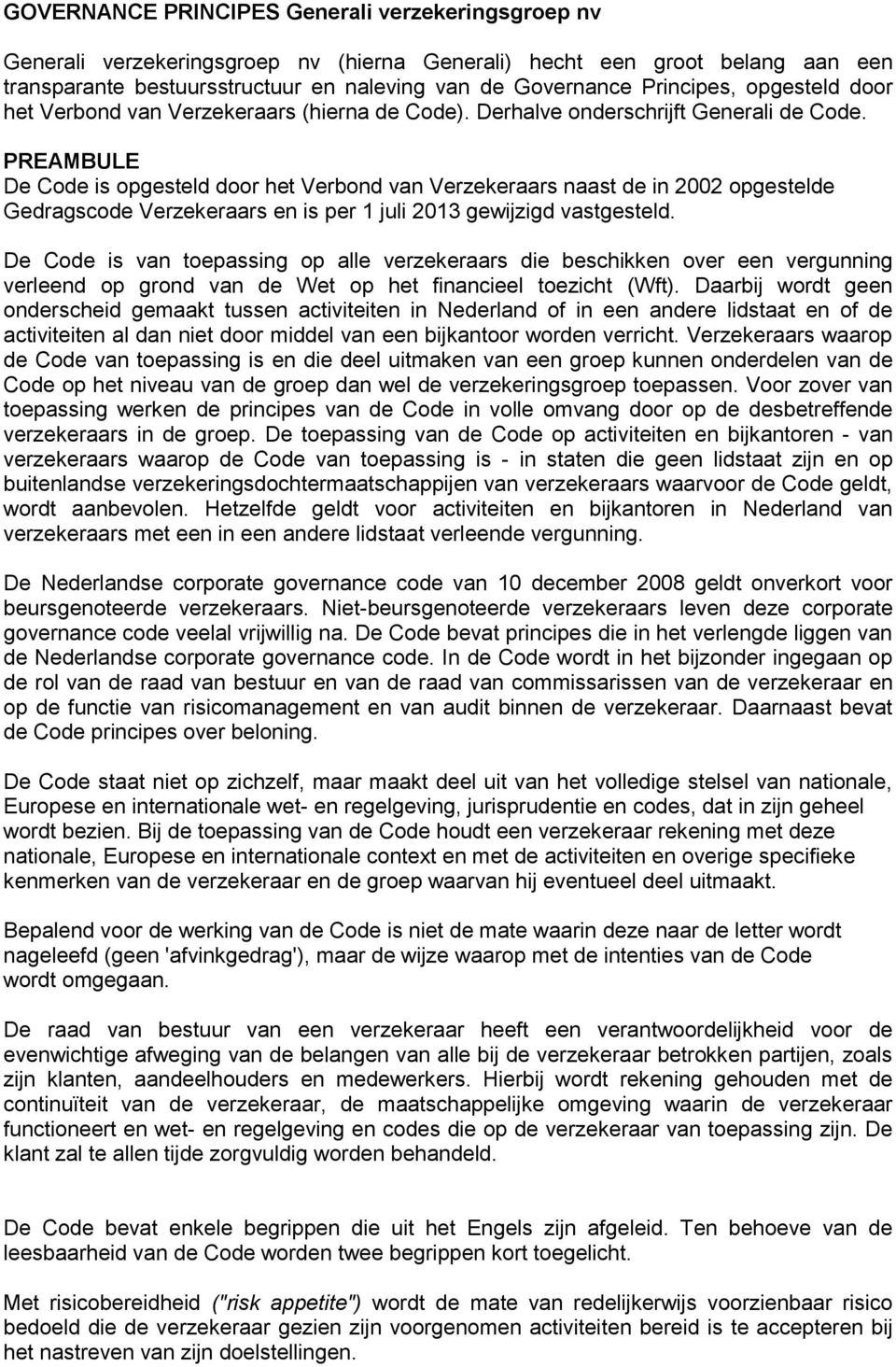 PREAMBULE De Code is opgesteld door het Verbond van Verzekeraars naast de in 2002 opgestelde Gedragscode Verzekeraars en is per 1 juli 2013 gewijzigd vastgesteld.
