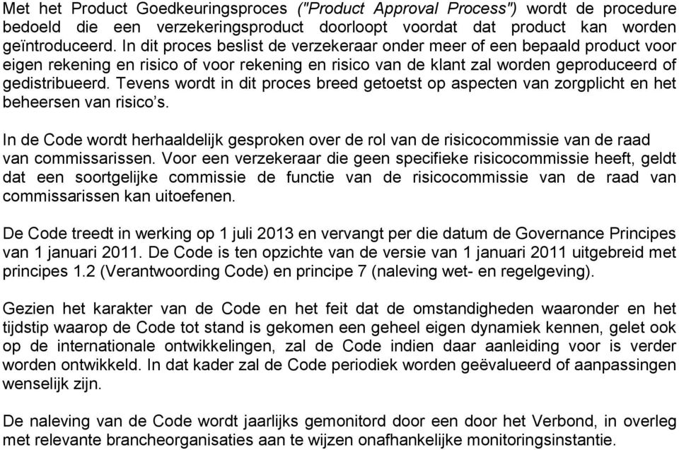 Tevens wordt in dit proces breed getoetst op aspecten van zorgplicht en het beheersen van risico s.