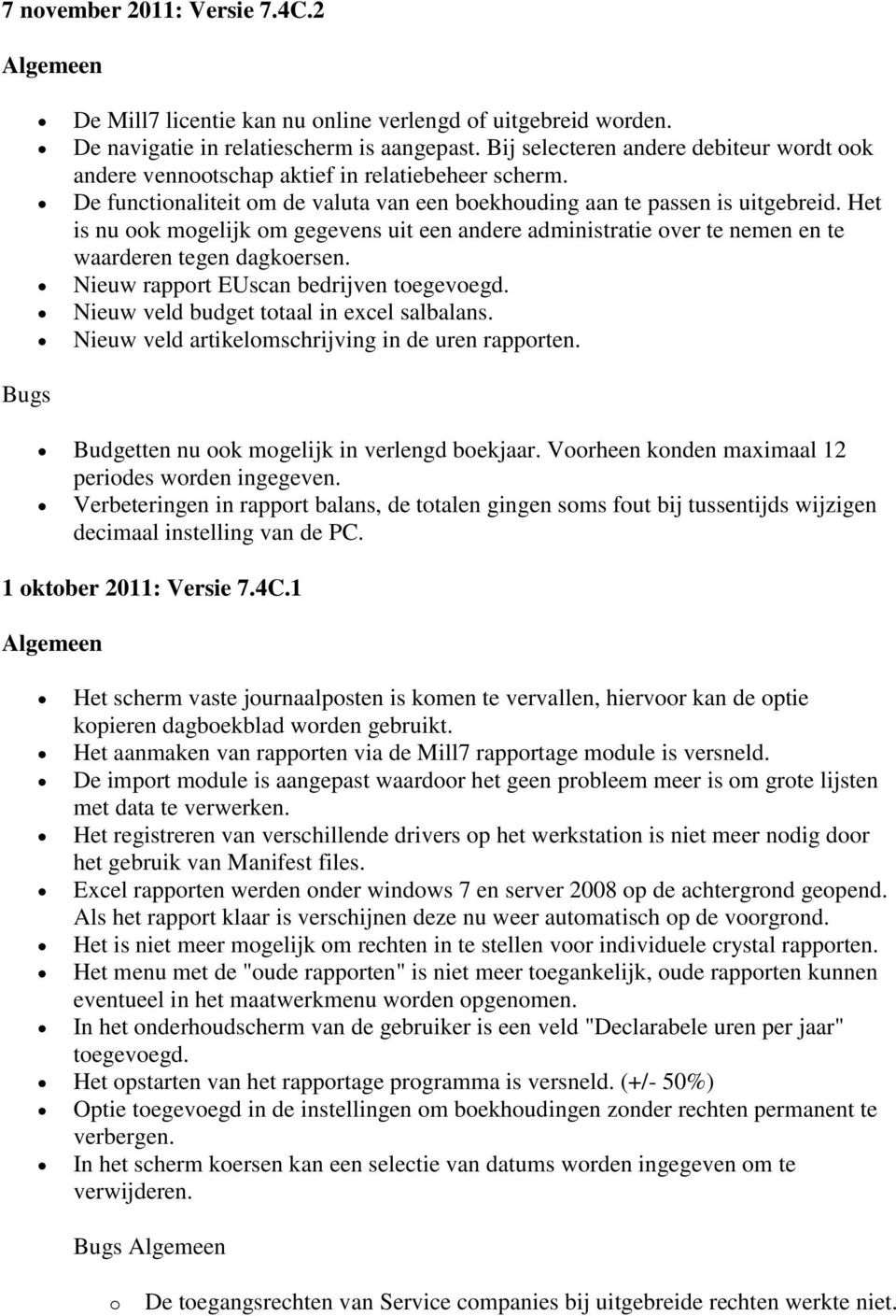 Het is nu k mgelijk m gegevens uit een andere administratie ver te nemen en te waarderen tegen dagkersen. Nieuw rapprt EUscan bedrijven tegevegd. Nieuw veld budget ttaal in excel salbalans.