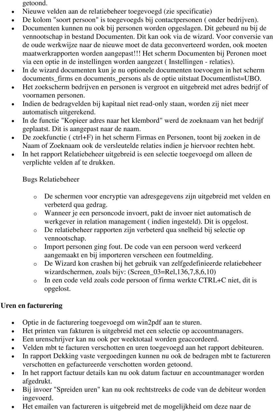 Vr cnversie van de ude werkwijze naar de nieuwe met de data gecnverteerd wrden, k meten maatwerkrapprten wrden aangepast!