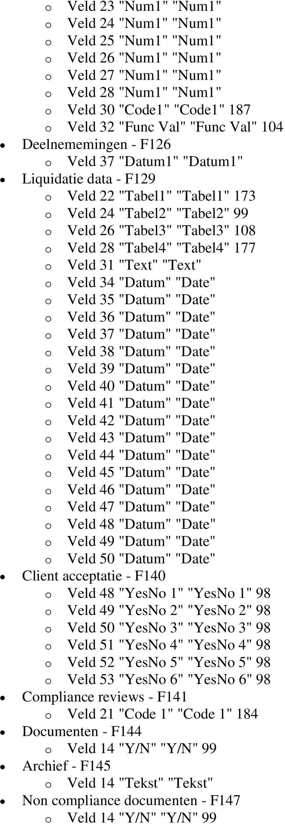 "Text" "Text" Veld 34 "Datum" "Date" Veld 35 "Datum" "Date" Veld 36 "Datum" "Date" Veld 37 "Datum" "Date" Veld 38 "Datum" "Date" Veld 39 "Datum" "Date" Veld 40 "Datum" "Date" Veld 41 "Datum" "Date"