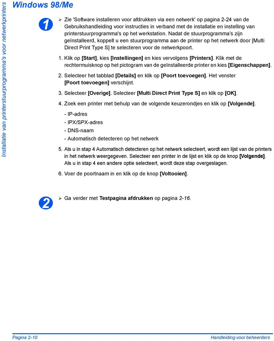 Nadat de stuurprogramma s zijn geïnstalleerd, koppelt u een stuurprogramma aan de printer op het netwerk door [Multi Direct Print Type S] te selecteren voor de netwerkpoort. 1.