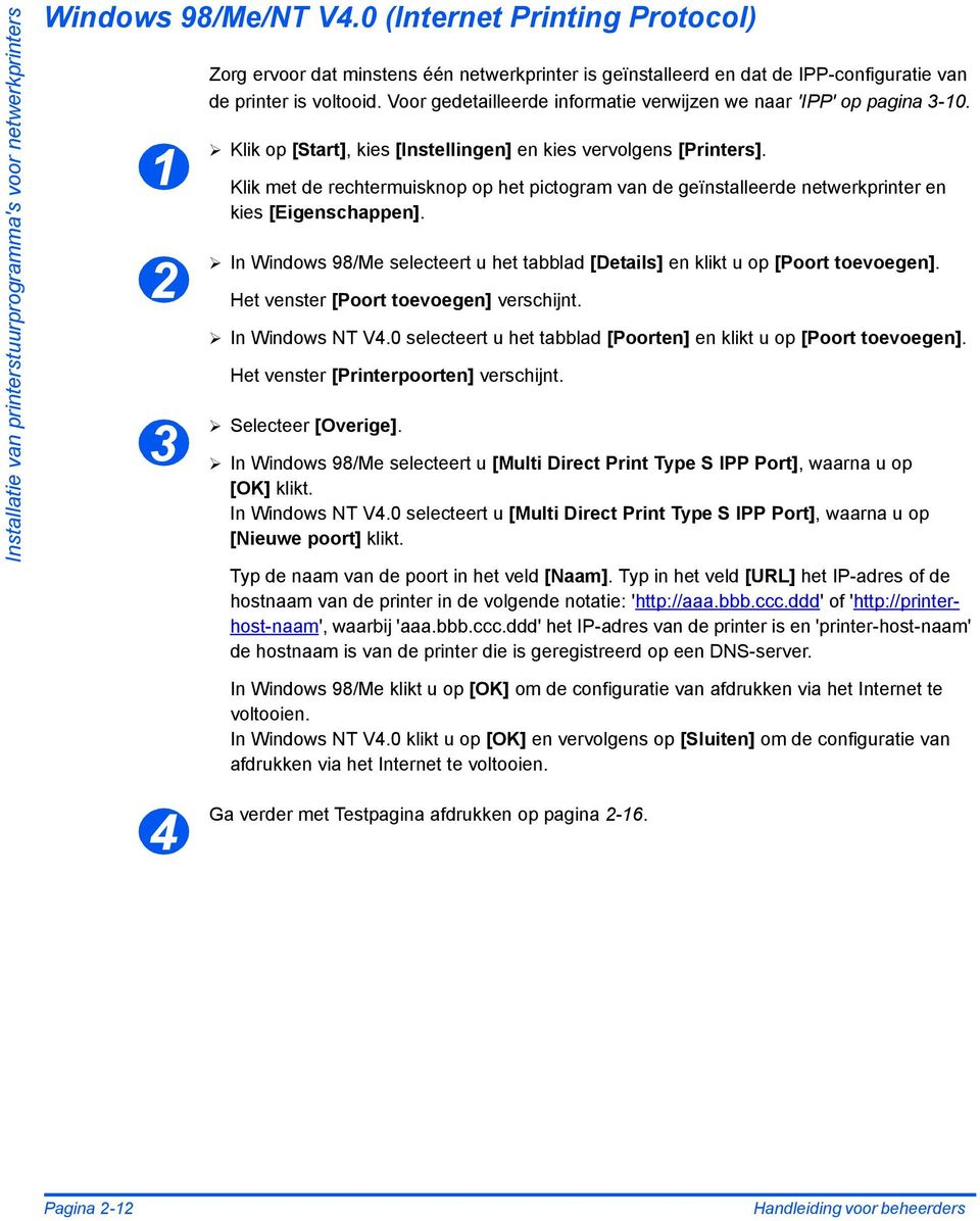 Voor gedetailleerde informatie verwijzen we naar 'IPP' op pagina 3-10. Klik op [Start], kies [Instellingen] en kies vervolgens [Printers].