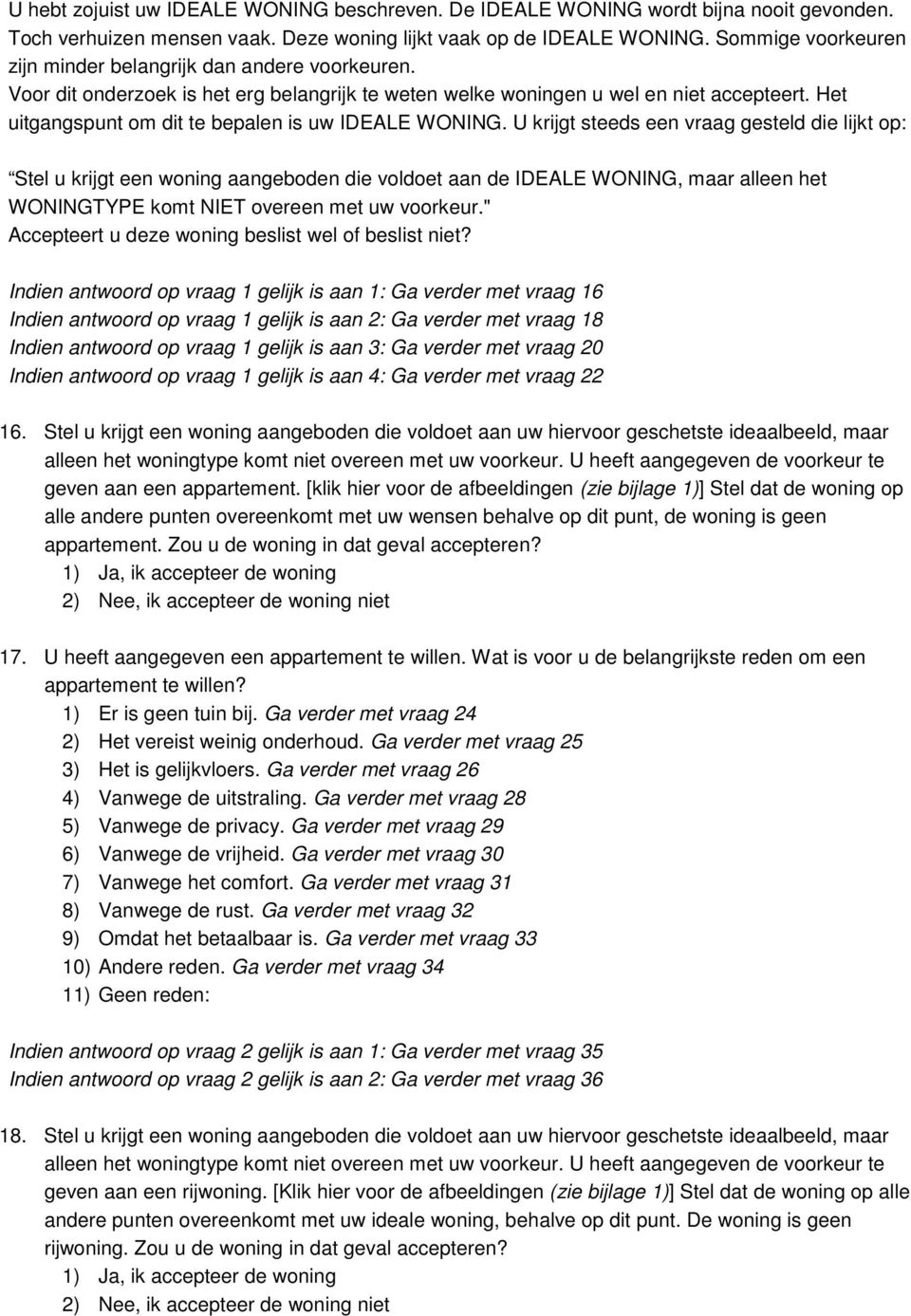 Het uitgangspunt om dit te bepalen is uw IDEALE WONING.