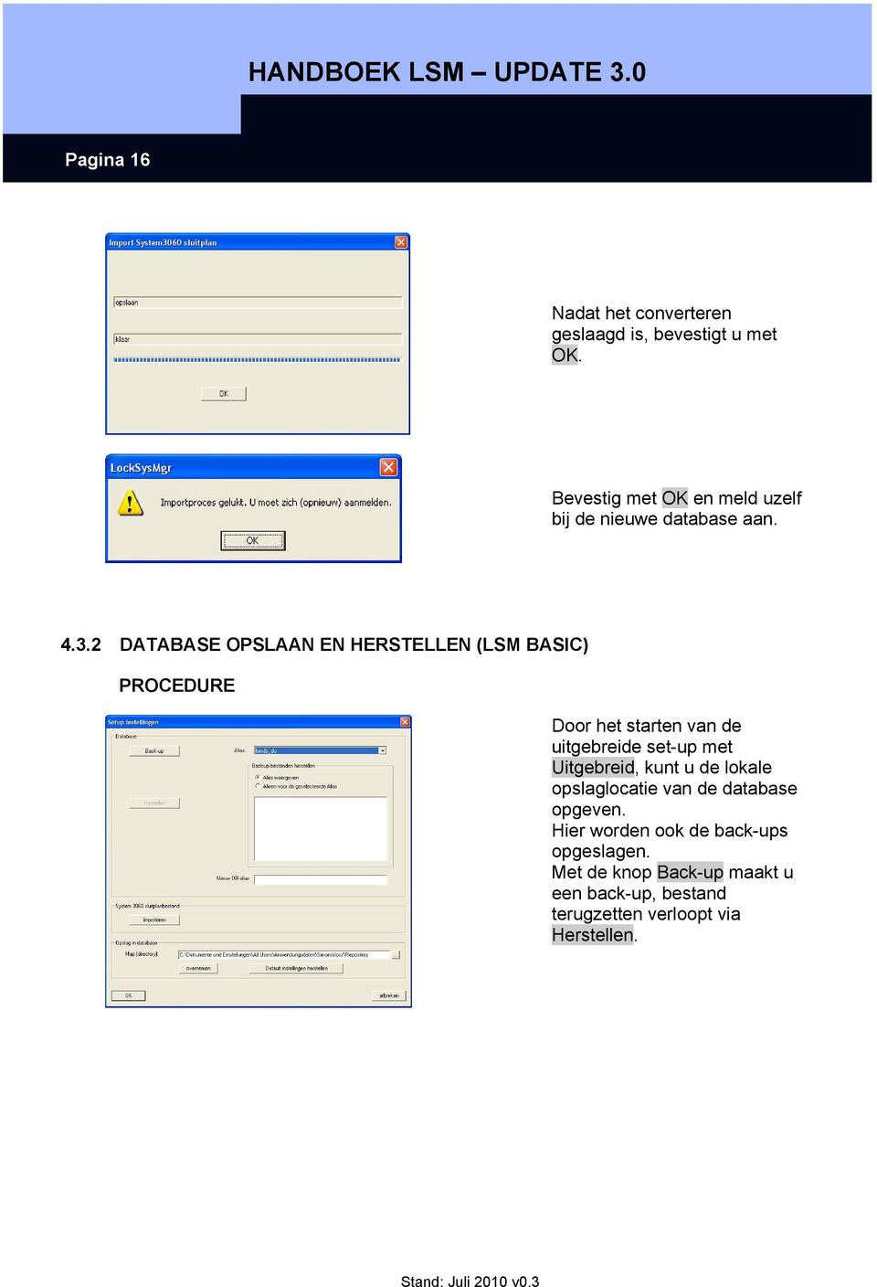 2 DATABASE OPSLAAN EN HERSTELLEN (LSM BASIC) Door het starten van de uitgebreide set-up met