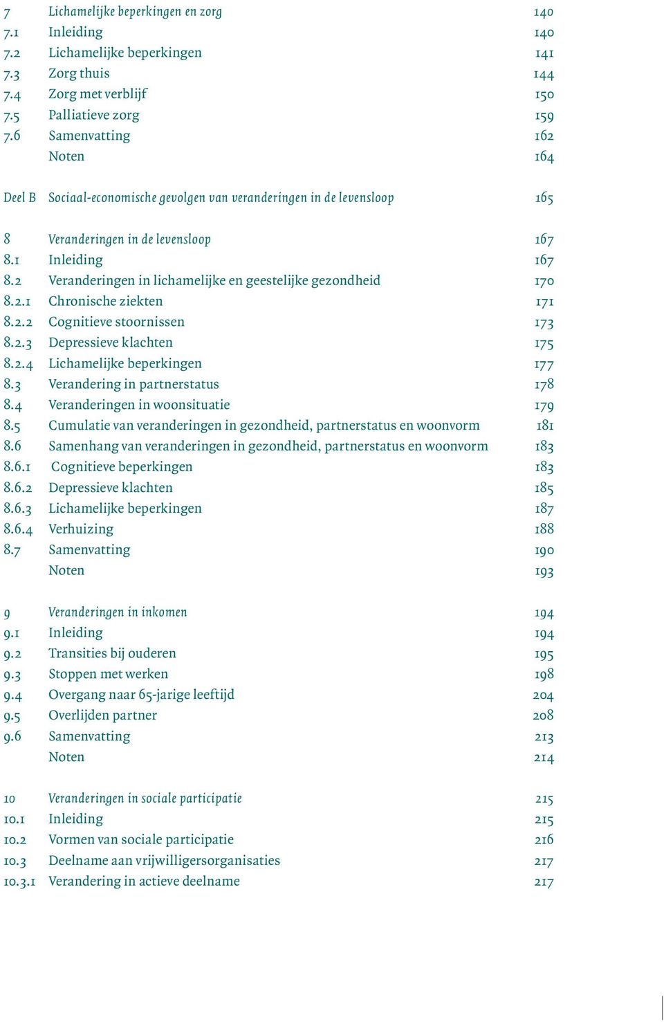 2 Veranderingen in lichamelijke en geestelijke gezondheid 170 8.2.1 Chronische ziekten 171 8.2.2 Cognitieve stoornissen 173 8.2.3 Depressieve klachten 175 8.2.4 Lichamelijke beperkingen 177 8.