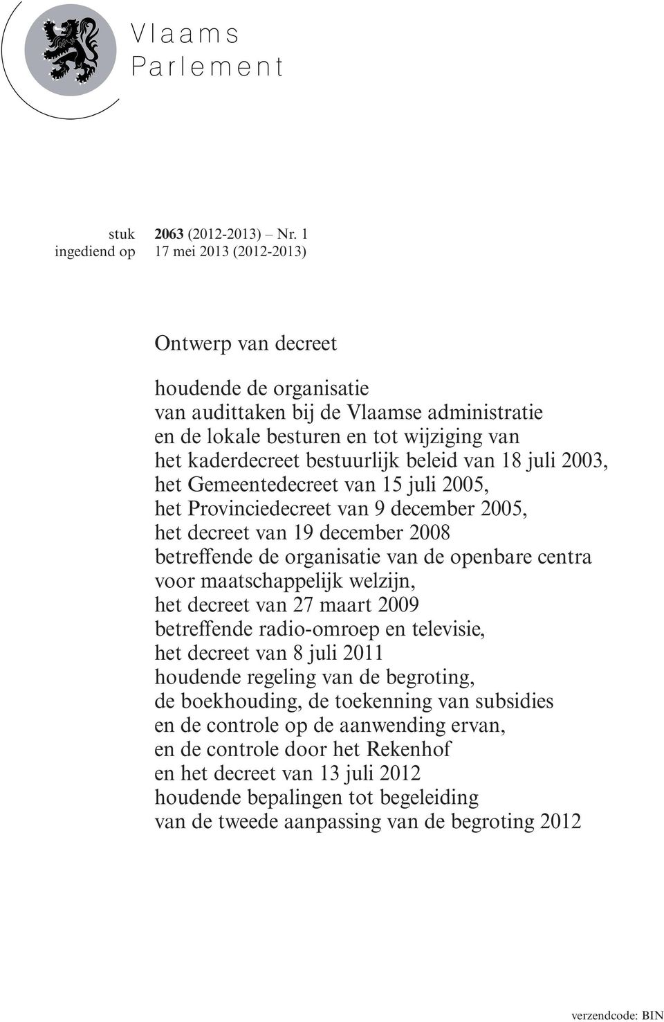 juli 2003, het Gemeentedecreet van 15 juli 2005, het Provinciedecreet van 9 december 2005, het decreet van 19 december 2008 betreffende de organisatie van de openbare centra voor maatschappelijk