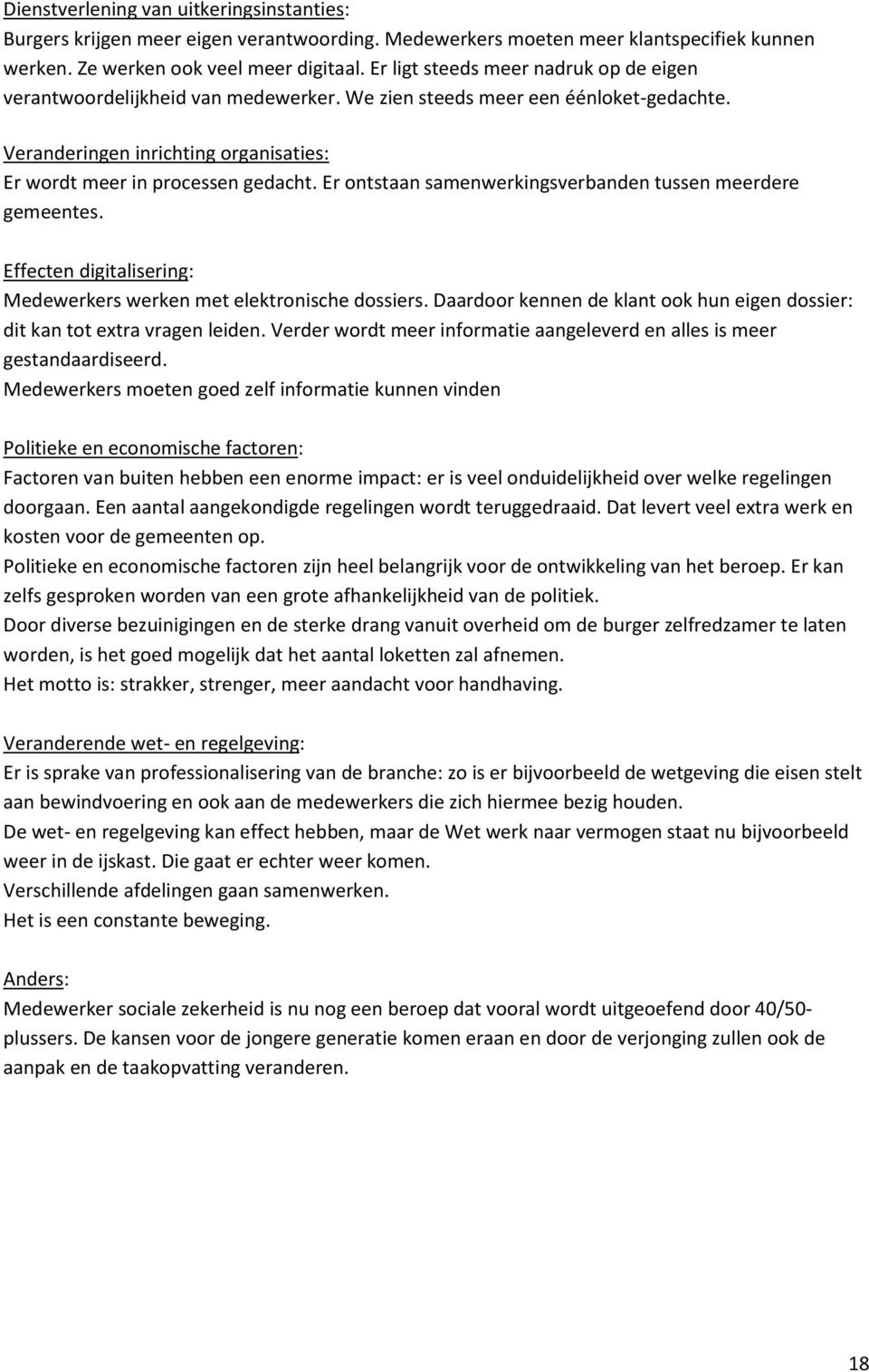 Er ontstaan samenwerkingsverbanden tussen meerdere gemeentes. Effecten digitalisering: Medewerkers werken met elektronische dossiers.