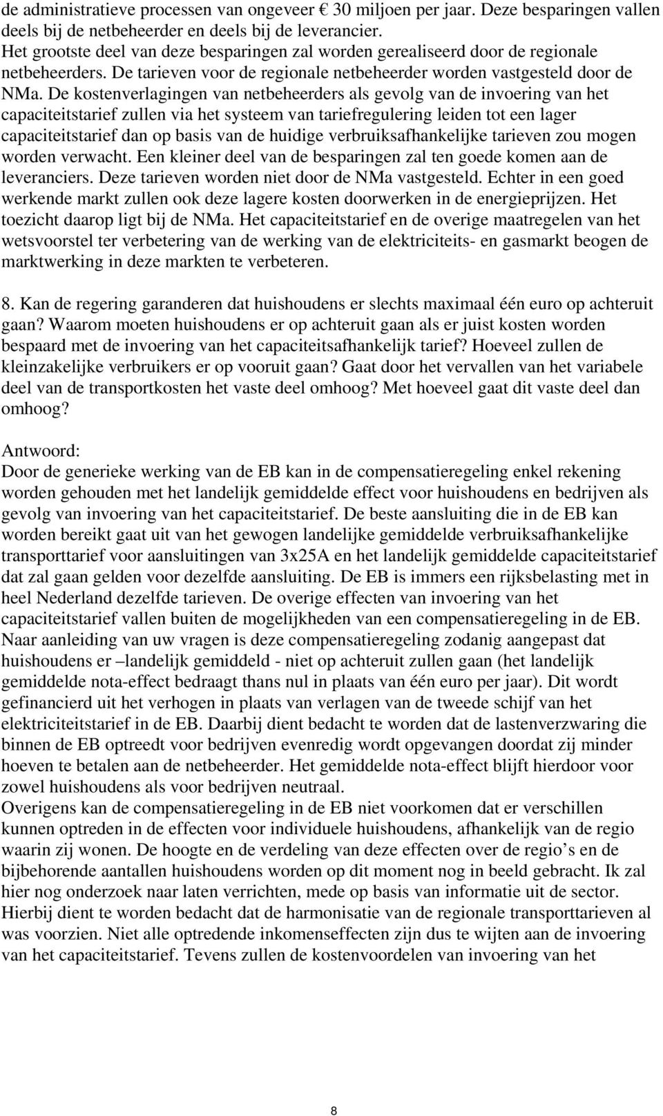 De kostenverlagingen van netbeheerders als gevolg van de invoering van het capaciteitstarief zullen via het systeem van tariefregulering leiden tot een lager capaciteitstarief dan op basis van de