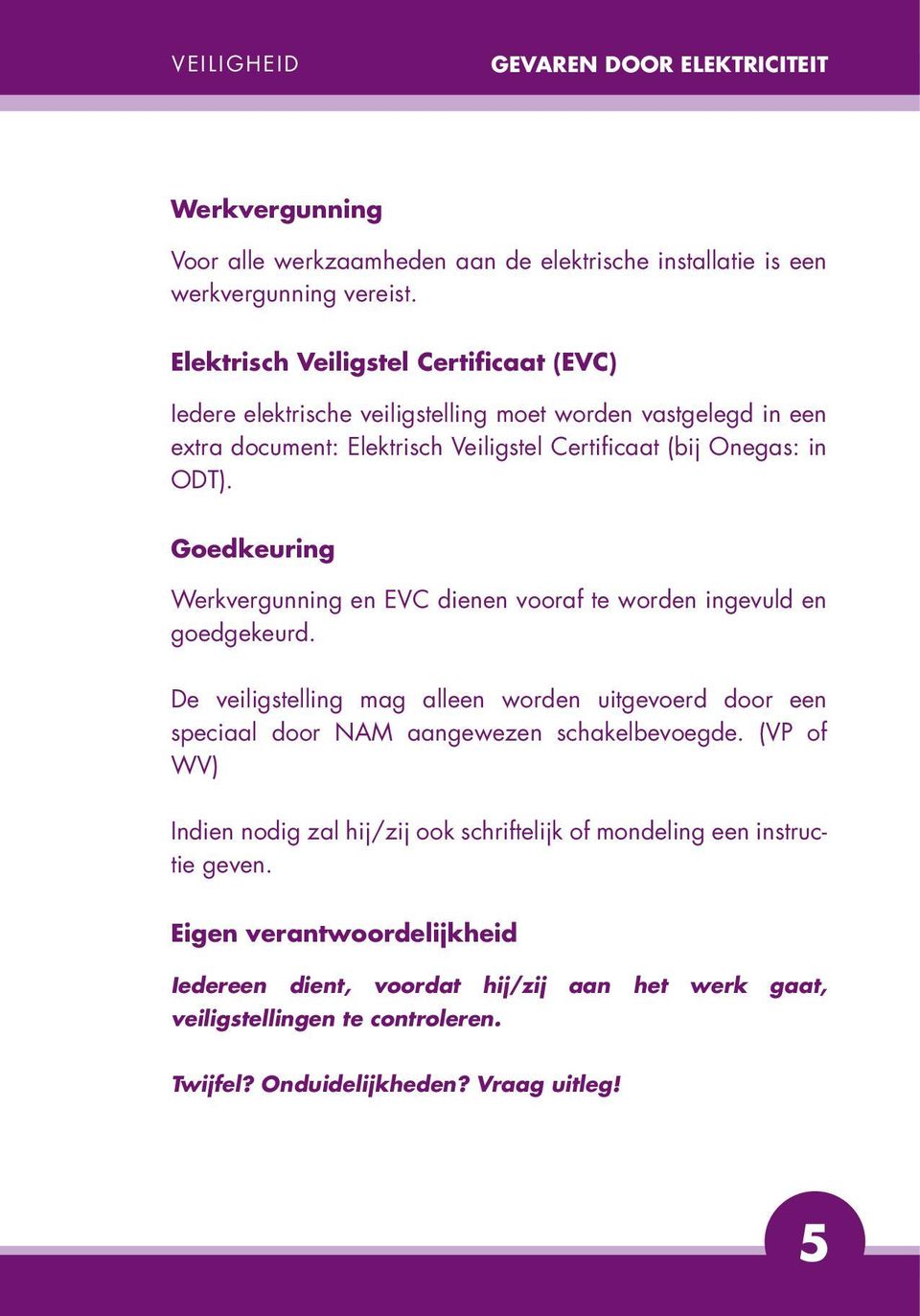 Goedkeuring Werkvergunning en EVC dienen vooraf te worden ingevuld en goedgekeurd.