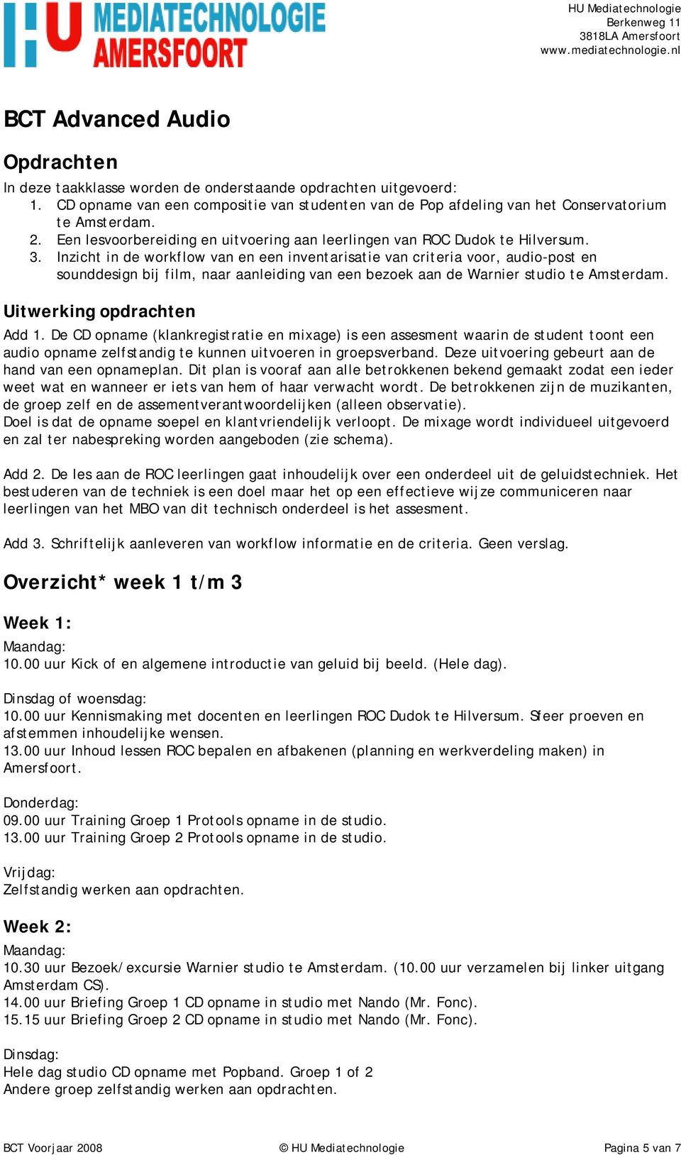 Inzicht in de workflow van en een inventarisatie van criteria voor, audio-post en sounddesign bij film, naar aanleiding van een bezoek aan de Warnier studio te Amsterdam. Uitwerking opdrachten Add 1.