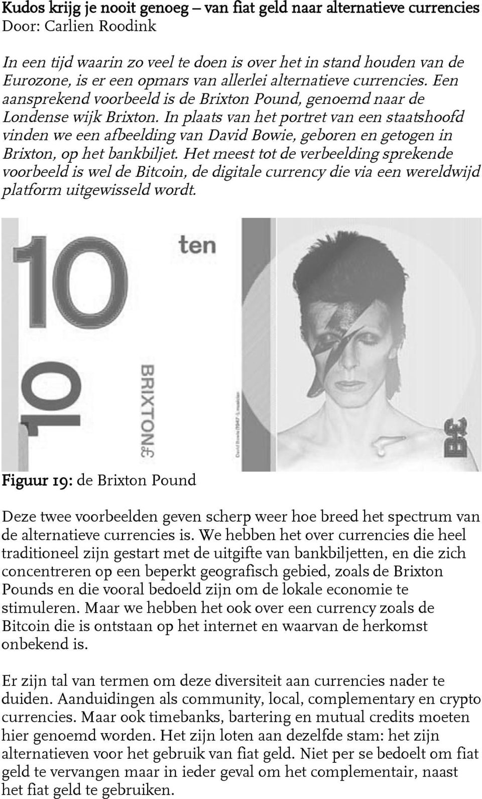 In plaats van het portret van een staatshoofd vinden we een afbeelding van David Bowie, geboren en getogen in Brixton, op het bankbiljet.