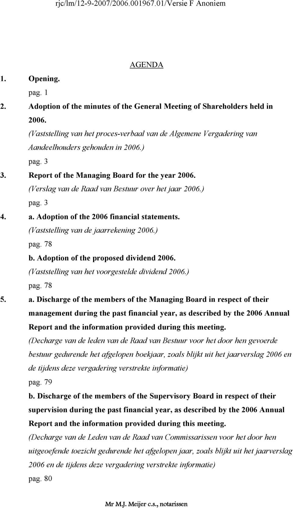 (Verslag van de Raad van Bestuur over het jaar 2006.) pag. 3 4. a. Adoption of the 2006 financial statements. (Vaststelling van de jaarrekening 2006.) pag. 78 b.