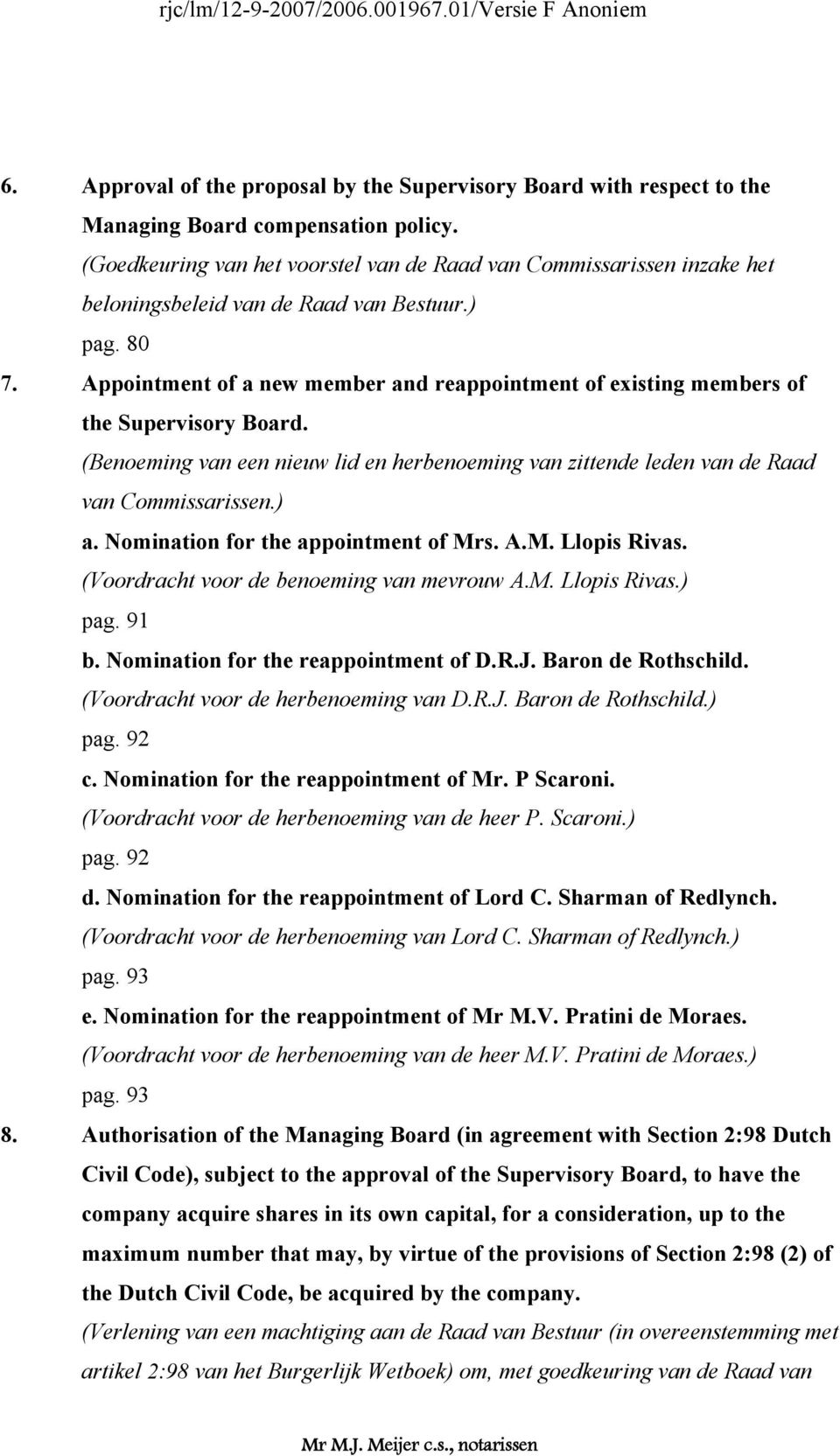 Appointment of a new member and reappointment of existing members of the Supervisory Board. (Benoeming van een nieuw lid en herbenoeming van zittende leden van de Raad van Commissarissen.) a.