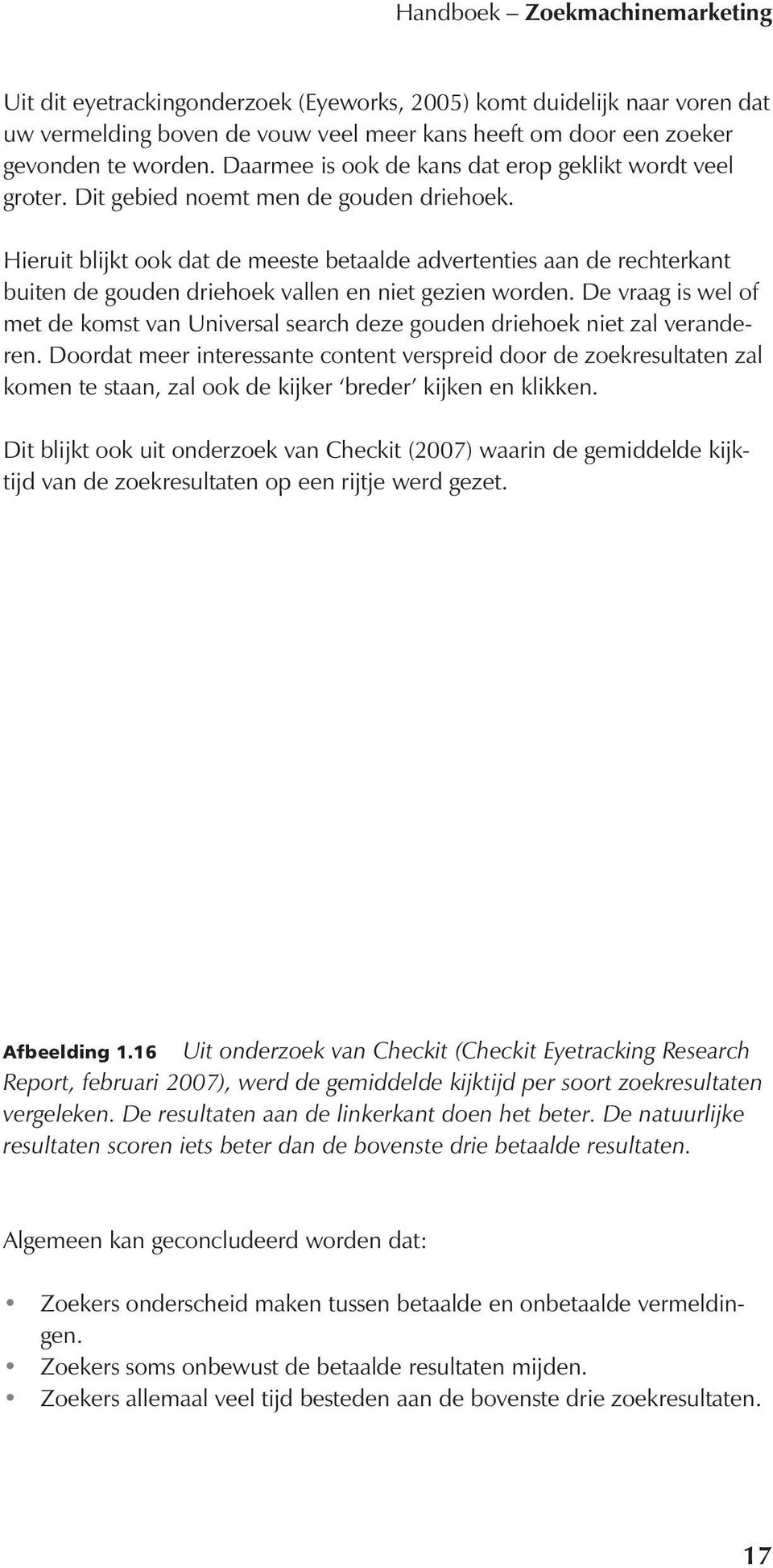 Hieruit blijkt ook dat de meeste betaalde advertenties aan de rechterkant buiten de gouden driehoek vallen en niet gezien worden.