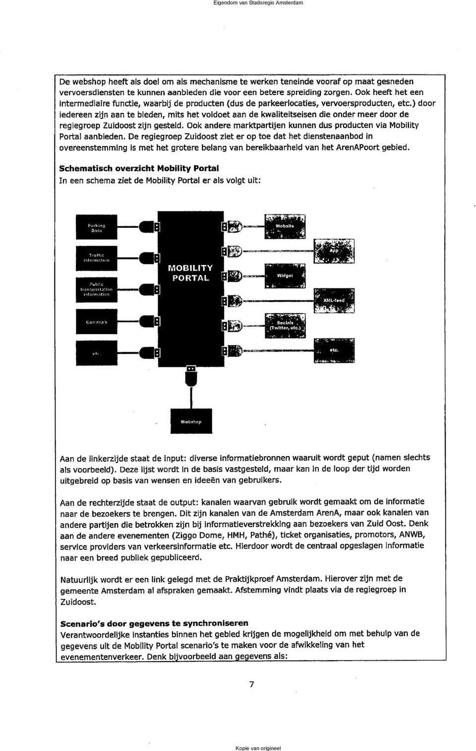 ) door iedereen zijn aan te bieden, mits het vodoet aan de kwaiteitseisen die onder meer door de regiegroep Zuidoost zijn gested.