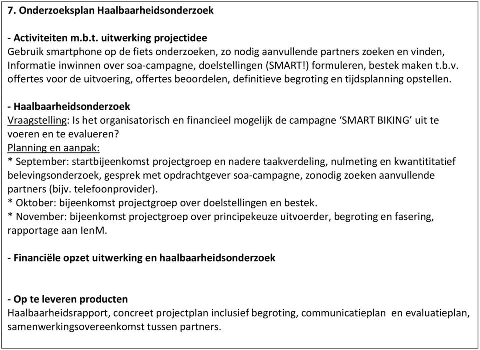 ) formuleren, bestek maken t.b.v. offertes voor de uitvoering, offertes beoordelen, definitieve begroting en tijdsplanning opstellen.