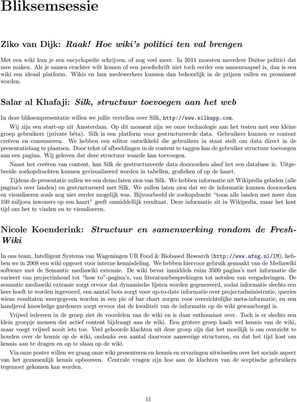 Wikis en hun medewerkers kunnen dan behoorlijk in de prijzen vallen en prominent worden.