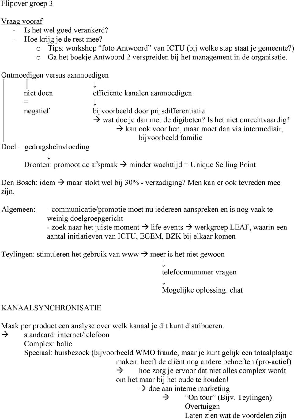 Ontmoedigen versus aanmoedigen niet doen efficiënte kanalen aanmoedigen = negatief bijvoorbeeld door prijsdifferentiatie wat doe je dan met de digibeten? Is het niet onrechtvaardig?