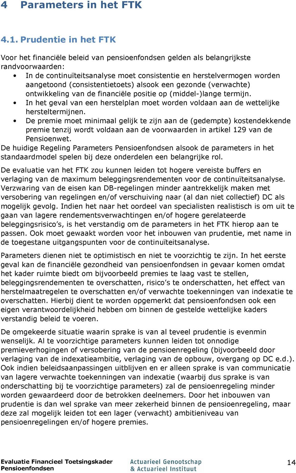 (consistentietoets) alsook een gezonde (verwachte) ontwikkeling van de financiële positie op (middel-)lange termijn.