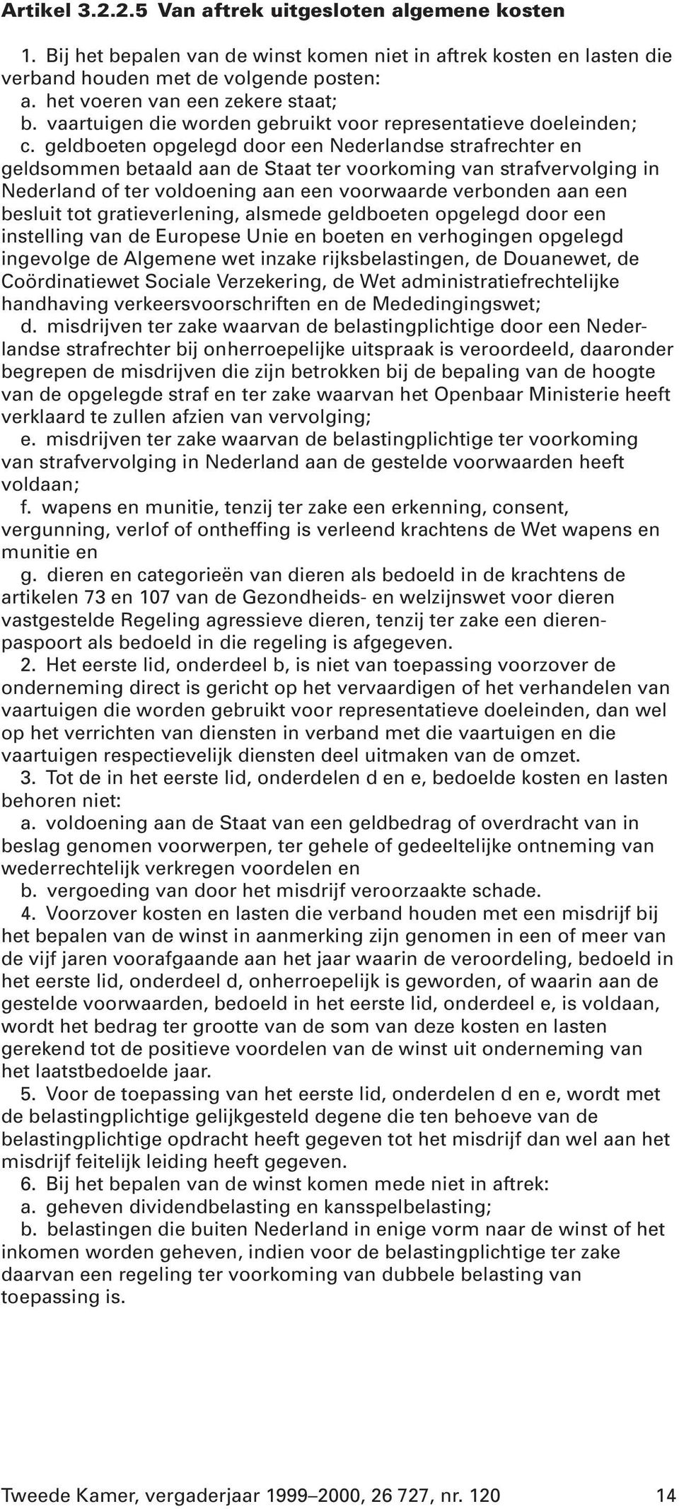 geldboeten opgelegd door een Nederlandse strafrechter en geldsommen betaald aan de Staat ter voorkoming van strafvervolging in Nederland of ter voldoening aan een voorwaarde verbonden aan een besluit