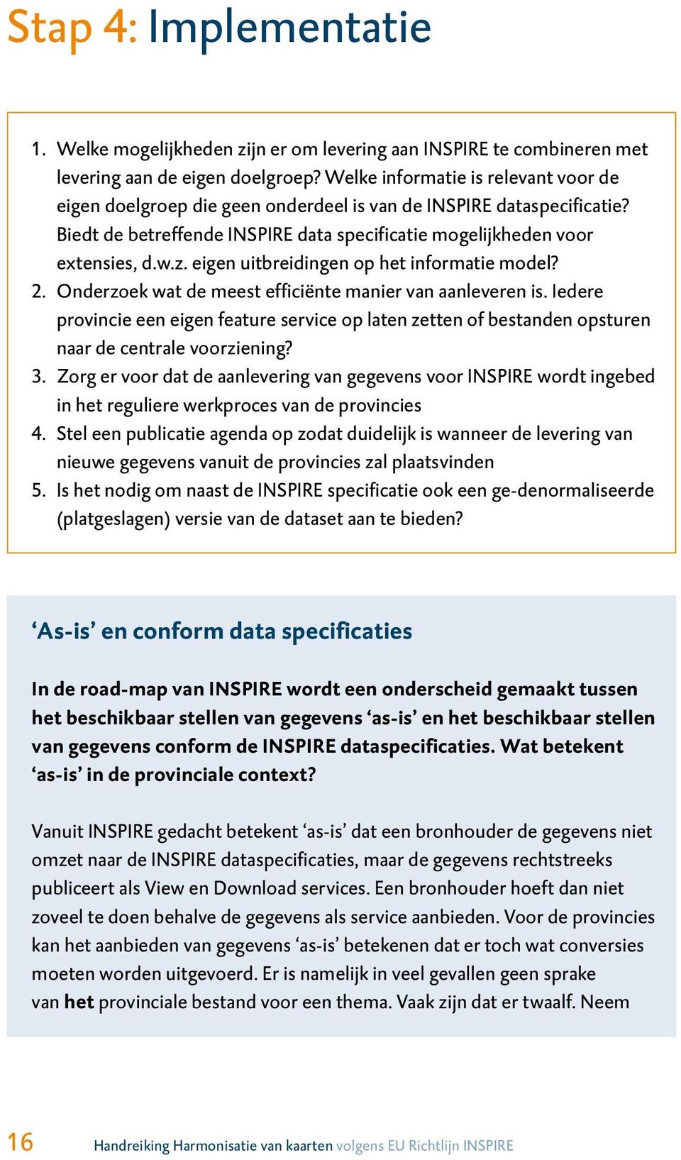 eigen uitbreidingen op het informatie model? 2. Onderzoek wat de meest efficiënte manier van aanleveren is.