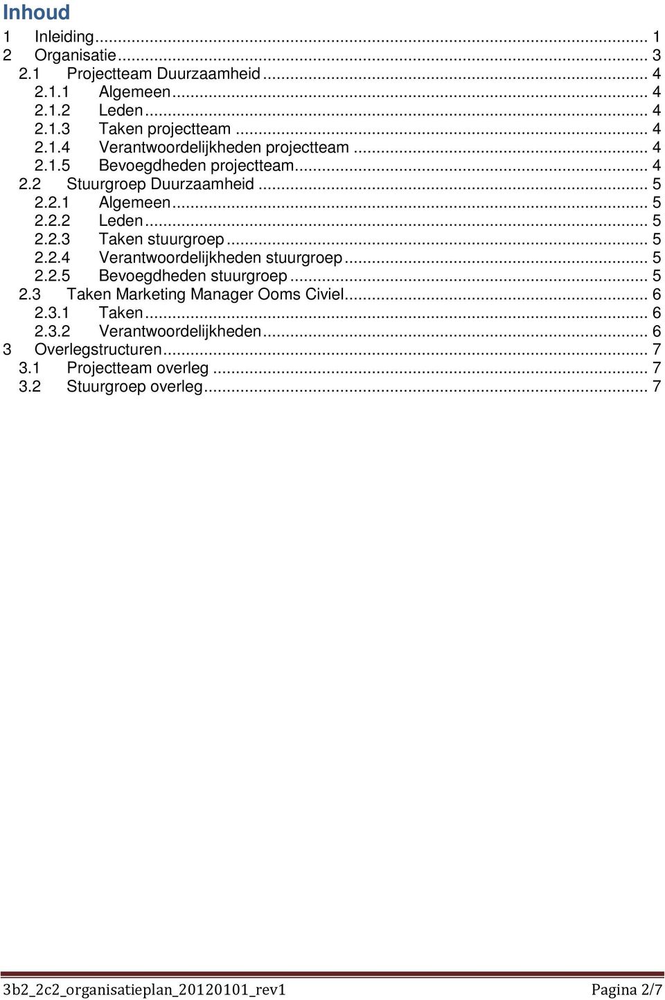 .. 5 2.2.5 Bevoegdheden stuurgroep... 5 2.3 Taken Marketing Manager Ooms Civiel... 6 2.3.1 Taken... 6 2.3.2 Verantwoordelijkheden... 6 3 Overlegstructuren.