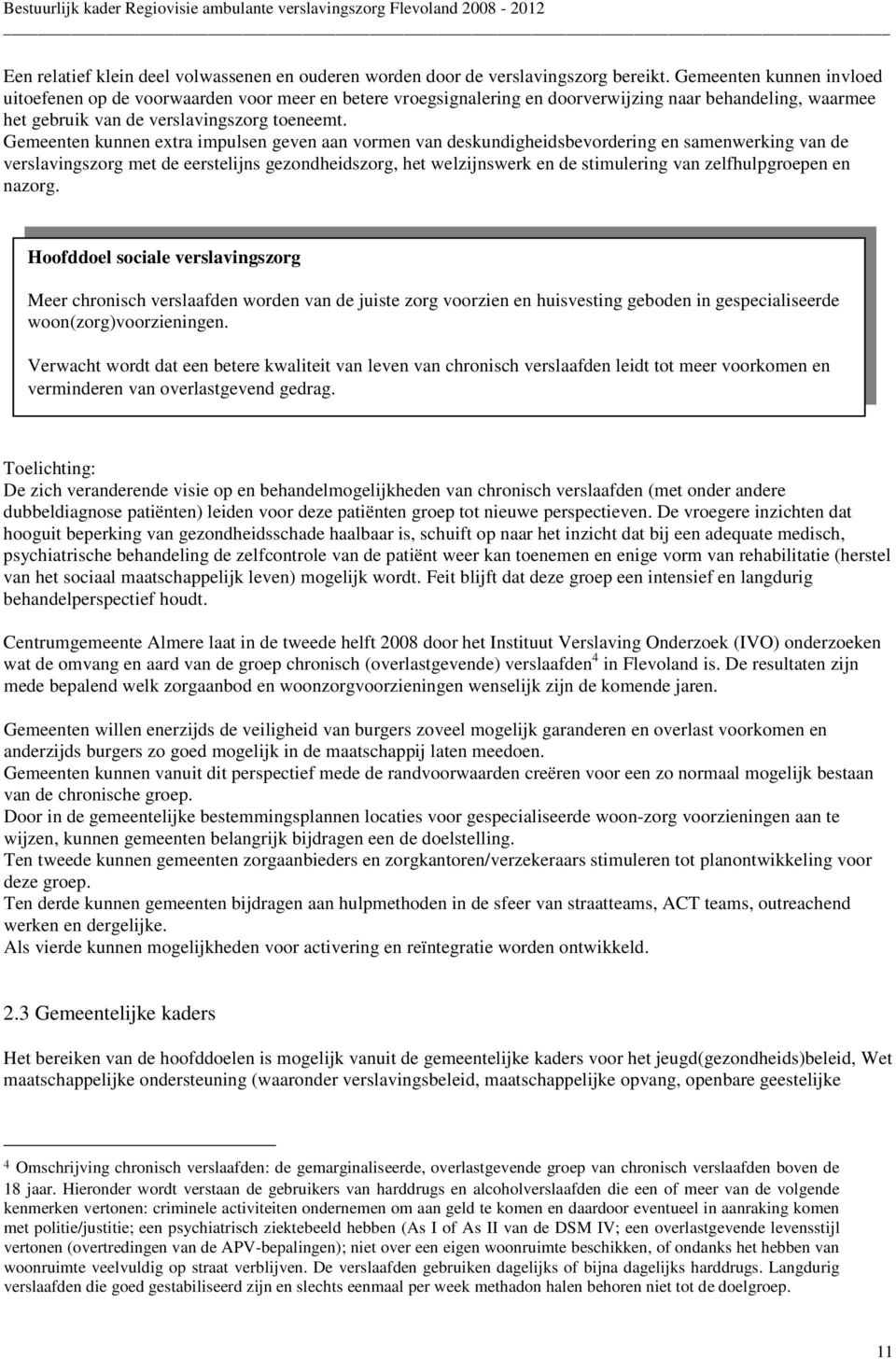 Gemeenten kunnen extra impulsen geven aan vormen van deskundigheidsbevordering en samenwerking van de verslavingszorg met de eerstelijns gezondheidszorg, het welzijnswerk en de stimulering van