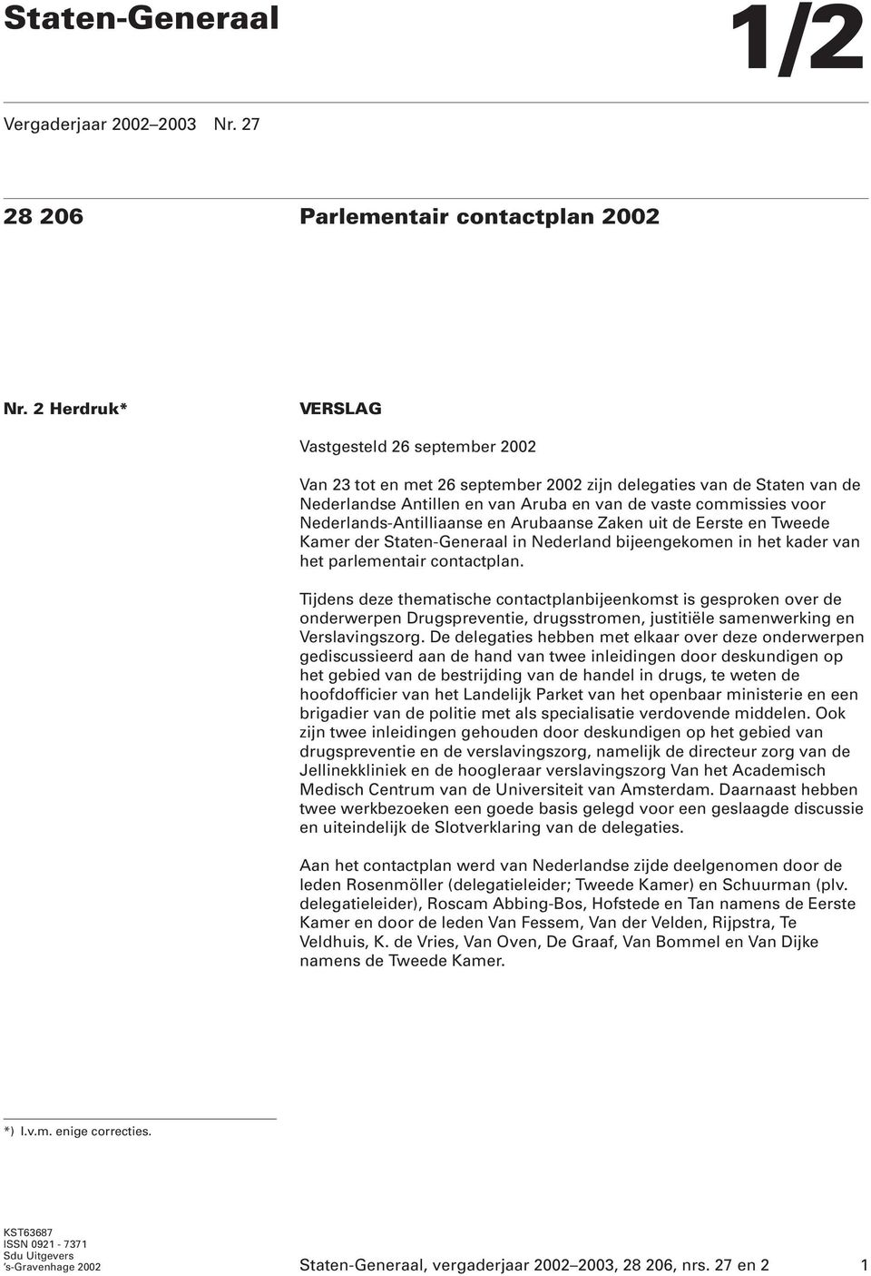 Nederlands-Antilliaanse en Arubaanse Zaken uit de Eerste en Tweede Kamer der Staten-Generaal in Nederland bijeengekomen in het kader van het parlementair contactplan.