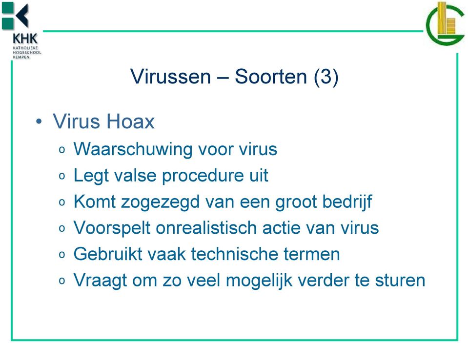 bedrijf o Voorspelt onrealistisch actie van virus o Gebruikt