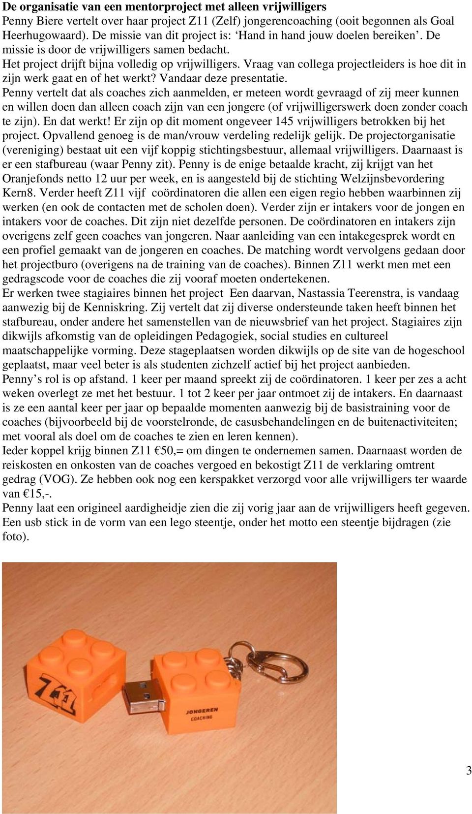 Vraag van collega projectleiders is hoe dit in zijn werk gaat en of het werkt? Vandaar deze presentatie.