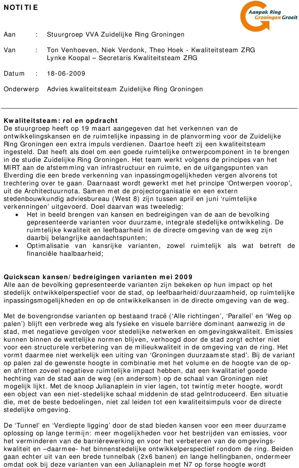 planvorming voor de Zuidelijke Ring Groningen een extra impuls verdienen. Daartoe heeft zij een kwaliteitsteam ingesteld.
