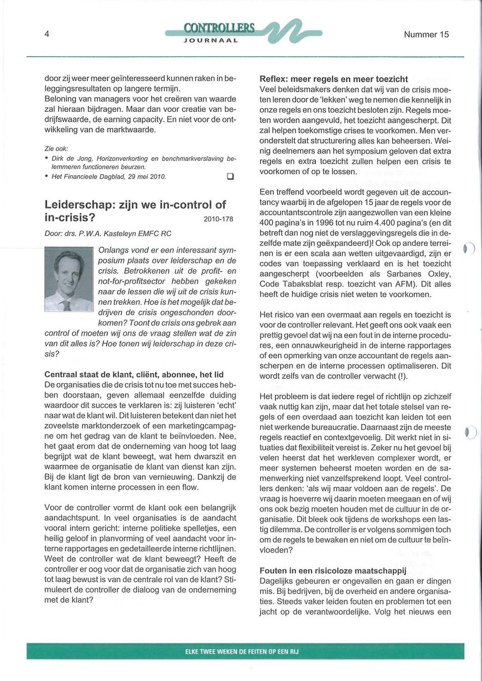 Zie ook: Dirk de Jong, Horizonverkorling en benchmarkverslaving belemmeren functioneren beurzen. Het Financieele Dagblad, 29 mei 2010. o Leiderschap: zijn we in-control of in-crisis?