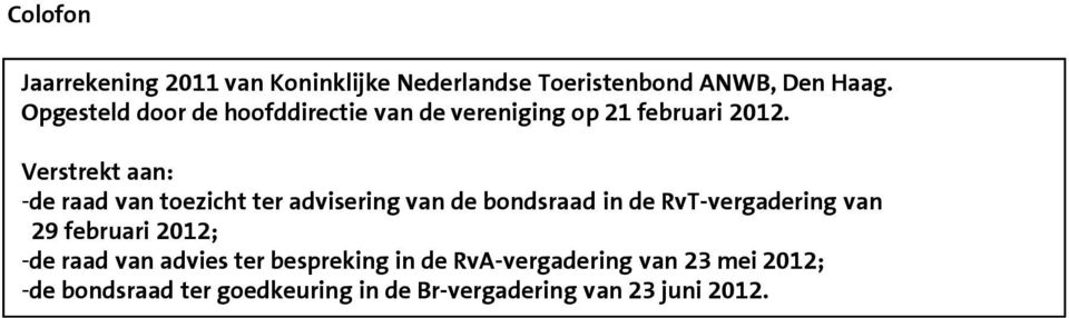 Verstrekt aan: -de raad van toezicht ter advisering van de bondsraad in de RvT-vergadering van 29